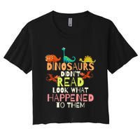 Teacher Dinosaurs Didn't Read Look What Happened To Them Crop Top