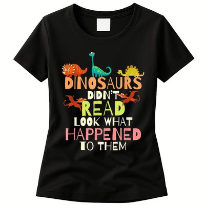 Teacher Dinosaurs Didn't Read Look What Happened To Them Womens T-Shirt