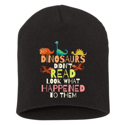 Teacher Dinosaurs Didn't Read Look What Happened To Them Short Acrylic Beanie