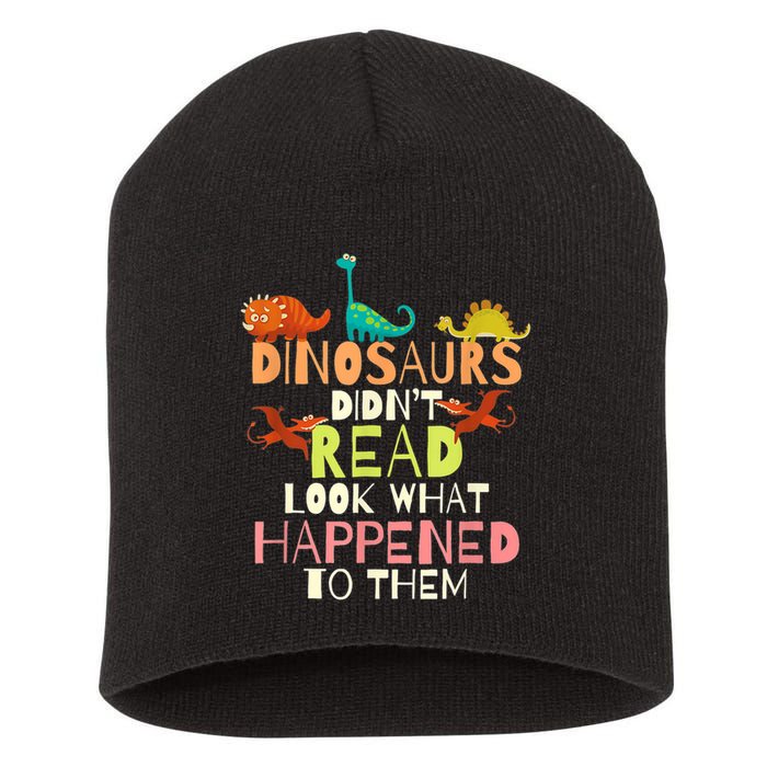 Teacher Dinosaurs Didn't Read Look What Happened To Them Short Acrylic Beanie