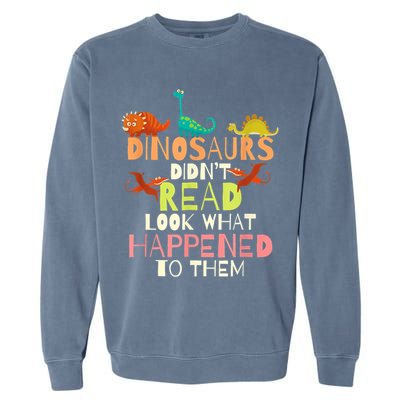Teacher Dinosaurs Didn't Read Look What Happened To Them Garment-Dyed Sweatshirt