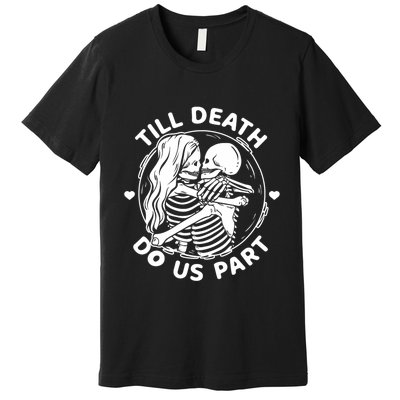 Till Death Do Us Part Funny Skeleton Couple Kissing Premium T-Shirt