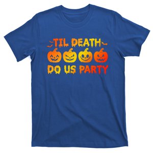 Til Death Do Us Party Halloween Trick Or Treat Spooky Season Funny Gift T-Shirt