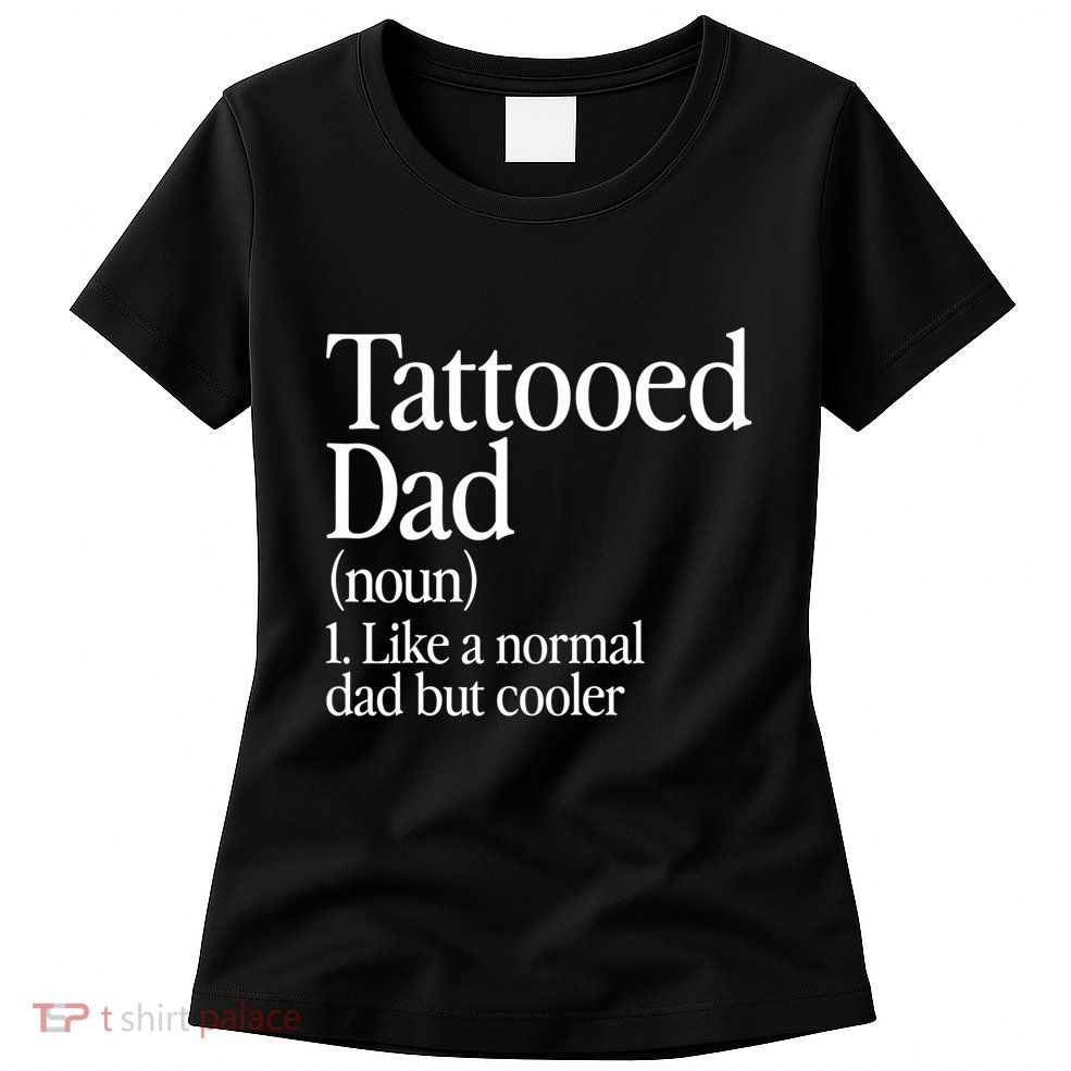 Tattooed Dad Definition Tattoo Artist Retro Aesthetic Family Womens T-Shirt