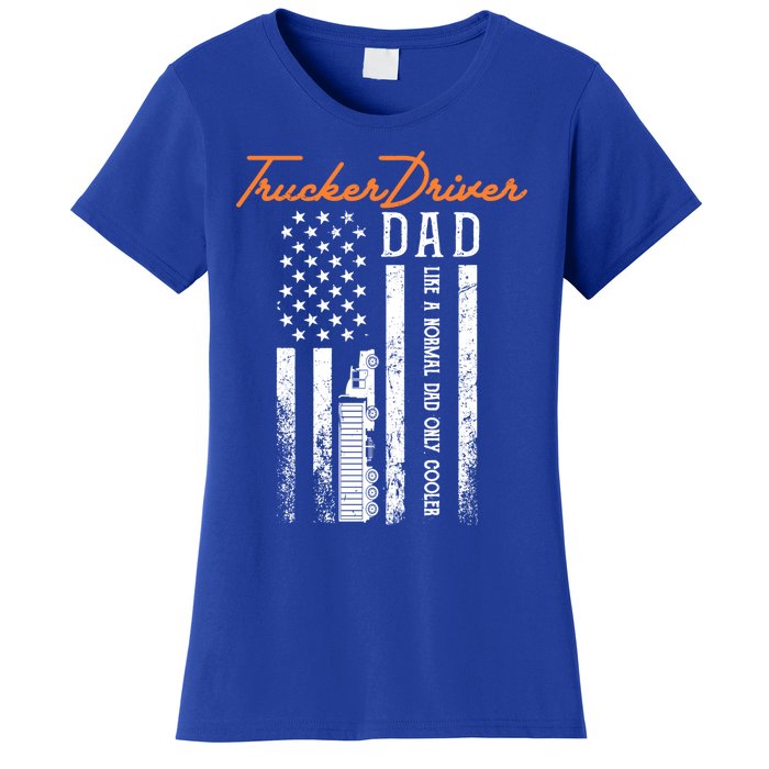 Trucker Driver Dad Like A Normal Dad Only Cooler Fathers D Gift Women's T-Shirt