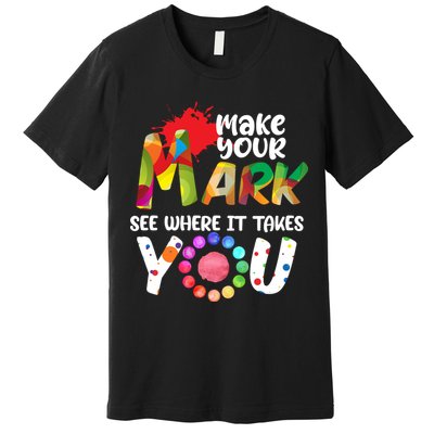 The Dot Day Make Your Mark See Where It Takes You Dot Premium T-Shirt