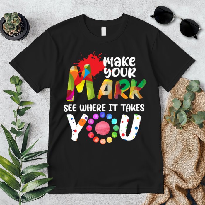 The Dot Day Make Your Mark See Where It Takes You Dot Premium T-Shirt