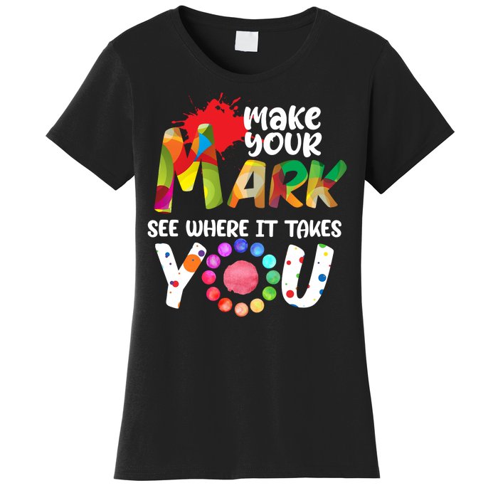 The Dot Day Make Your Mark See Where It Takes You Dot Women's T-Shirt