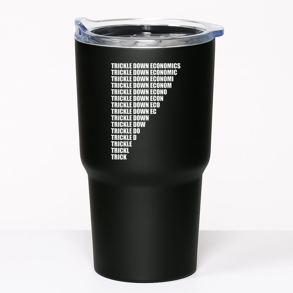Trickle Down Economics Tumbler