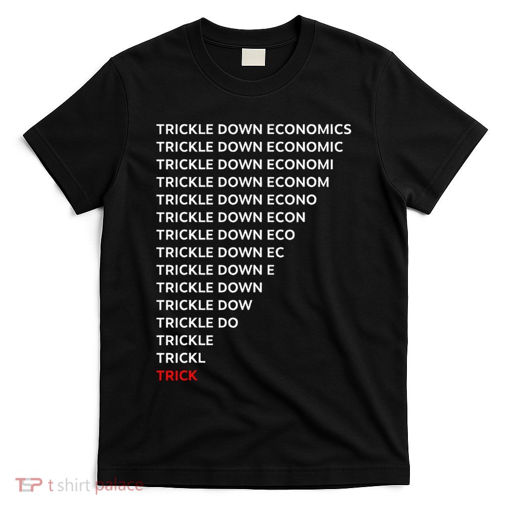 Trickle Down Economics Trick T-Shirt