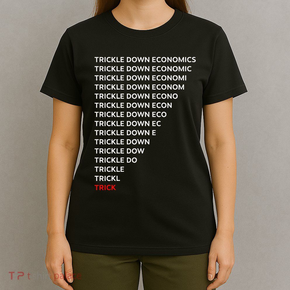 Trickle Down Economics Trick T-Shirt