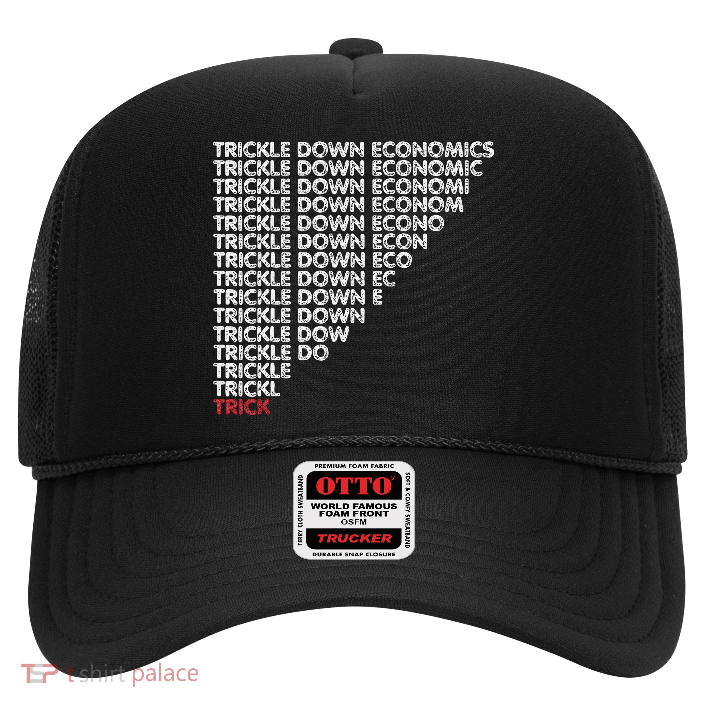 Trickle Down Economics Trick Funny Economic Sarcastic Humor Trucker Hat