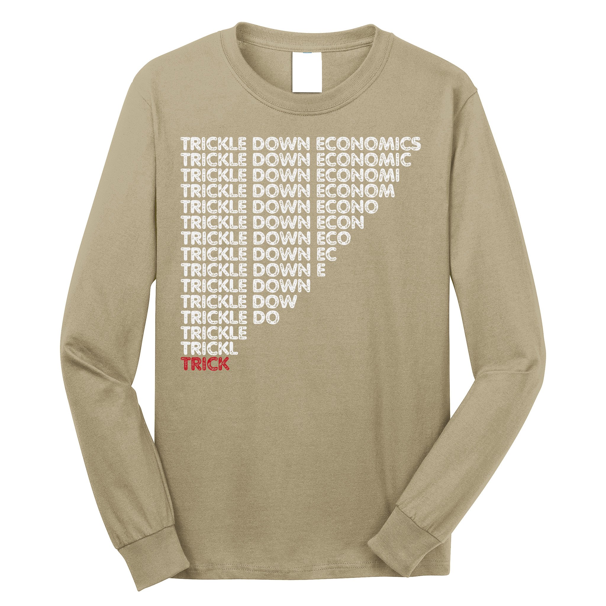 Trickle Down Economics Trick Funny Economic Sarcastic Humor Long Sleeve Shirt