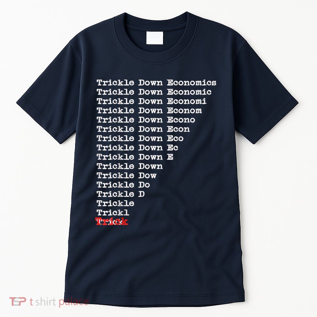 Trickle Down Economics Is A Trick Tall T-Shirt