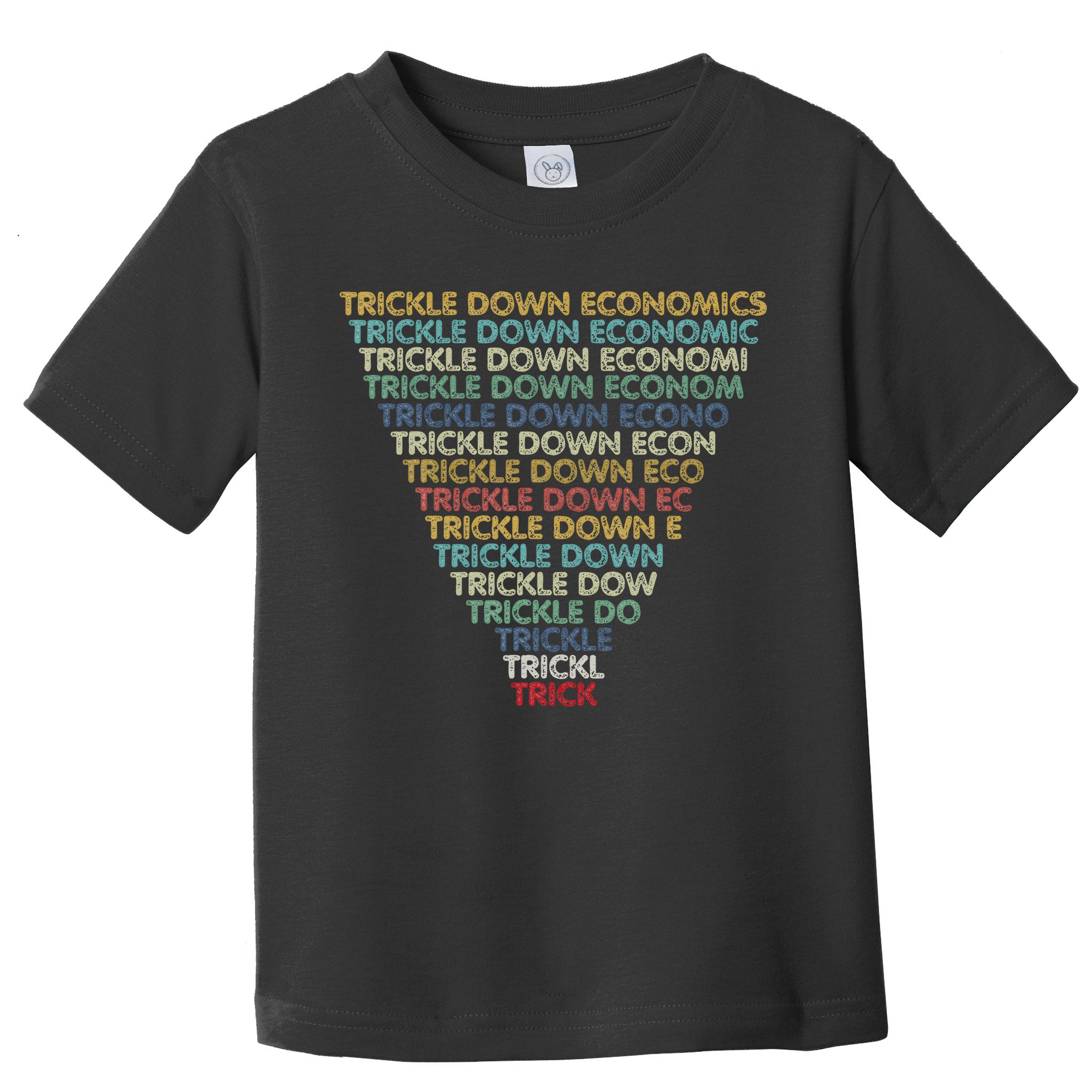 Trickle Down Economics Trick Funny Economic Sarcastic Humor Toddler T-Shirt