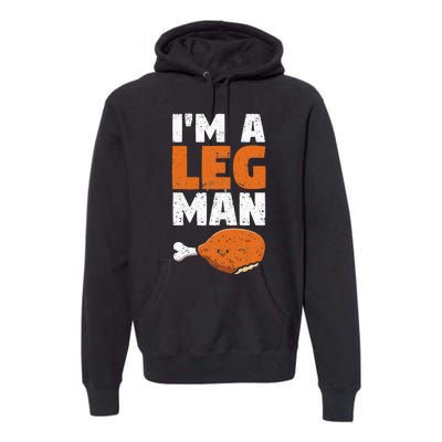 Turkey Drumstick Funny Thanksgiving Holiday Im A Leg Man Premium Hoodie