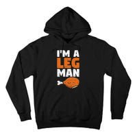 Turkey Drumstick Funny Thanksgiving Holiday Im A Leg Man Tall Hoodie