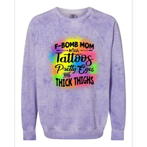 Tie Dye F Bomb Mom With Tattoos Pretty Eyes And Thick Thighs Colorblast Crewneck Sweatshirt