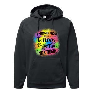 Tie Dye F Bomb Mom With Tattoos Pretty Eyes And Thick Thighs Performance Fleece Hoodie