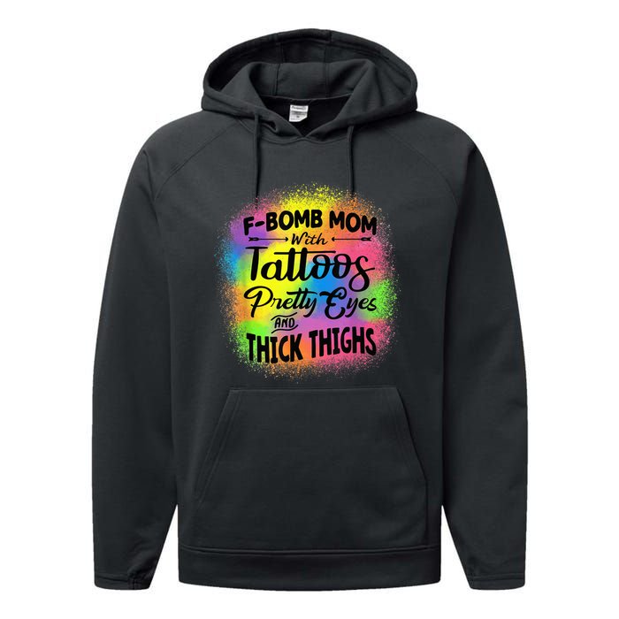 Tie Dye F Bomb Mom With Tattoos Pretty Eyes And Thick Thighs Performance Fleece Hoodie