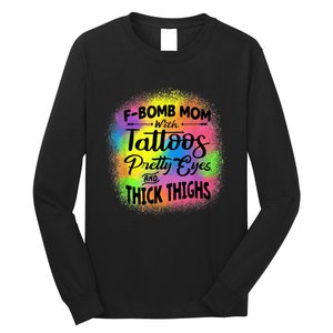 Tie Dye F Bomb Mom With Tattoos Pretty Eyes And Thick Thighs Long Sleeve Shirt