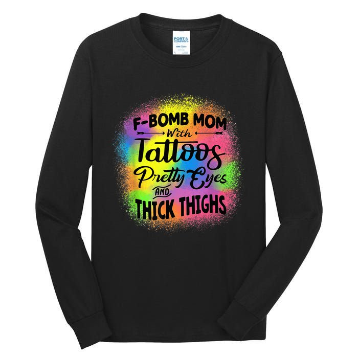 Tie Dye F Bomb Mom With Tattoos Pretty Eyes And Thick Thighs Tall Long Sleeve T-Shirt