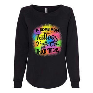 Tie Dye F Bomb Mom With Tattoos Pretty Eyes And Thick Thighs Womens California Wash Sweatshirt