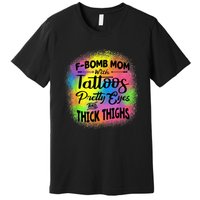 Tie Dye F Bomb Mom With Tattoos Pretty Eyes And Thick Thighs Premium T-Shirt