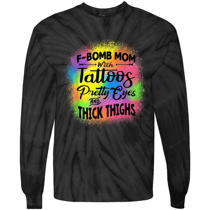 Tie Dye F Bomb Mom With Tattoos Pretty Eyes And Thick Thighs Tie-Dye Long Sleeve Shirt