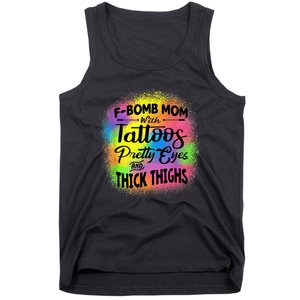 Tie Dye F Bomb Mom With Tattoos Pretty Eyes And Thick Thighs Tank Top