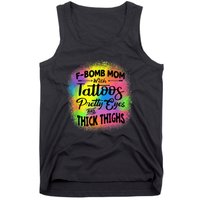 Tie Dye F Bomb Mom With Tattoos Pretty Eyes And Thick Thighs Tank Top