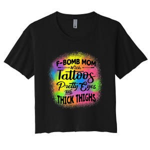 Tie Dye F Bomb Mom With Tattoos Pretty Eyes And Thick Thighs Women's Crop Top Tee