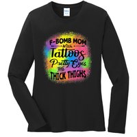 Tie Dye F Bomb Mom With Tattoos Pretty Eyes And Thick Thighs Ladies Long Sleeve Shirt