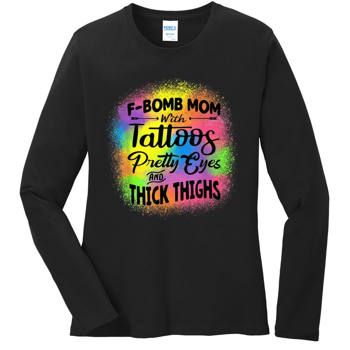 Tie Dye F Bomb Mom With Tattoos Pretty Eyes And Thick Thighs Ladies Long Sleeve Shirt