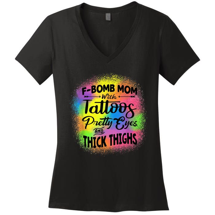 Tie Dye F Bomb Mom With Tattoos Pretty Eyes And Thick Thighs Women's V-Neck T-Shirt