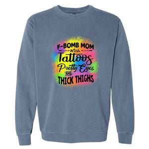 Tie Dye F Bomb Mom With Tattoos Pretty Eyes And Thick Thighs Garment-Dyed Sweatshirt