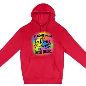 Tie Dye F Bomb Mom With Tattoos Pretty Eyes And Thick Thighs Premium Pullover Hoodie