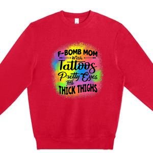 Tie Dye F Bomb Mom With Tattoos Pretty Eyes And Thick Thighs Premium Crewneck Sweatshirt