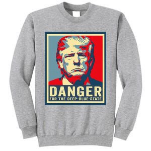 Trump Danger For The Deepbluestate Tall Sweatshirt