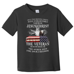 Two Defining Forces Have Ever Offered To Die For You Veteran Toddler T-Shirt