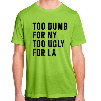 Too Dumb For New York Too Ugly For La Gift Adult ChromaSoft Performance T-Shirt