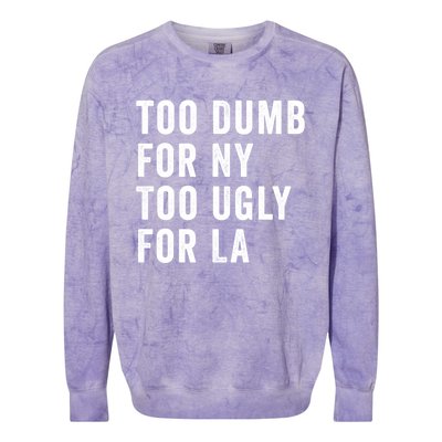 Too Dumb For New York Too Ugly For La Gift Colorblast Crewneck Sweatshirt