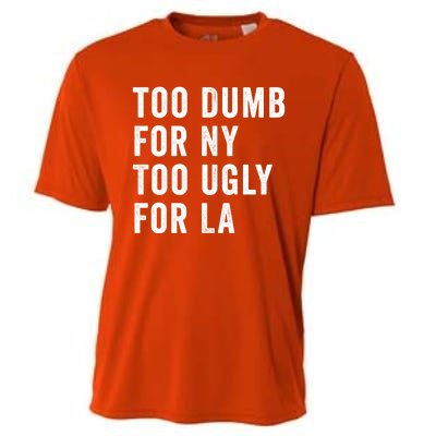 Too Dumb For New York Too Ugly For La Gift Cooling Performance Crew T-Shirt