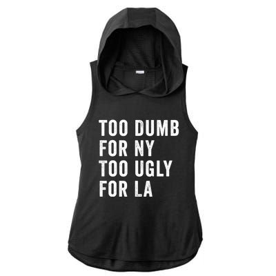 Too Dumb For New York Too Ugly For La Gift Ladies PosiCharge Tri-Blend Wicking Draft Hoodie Tank