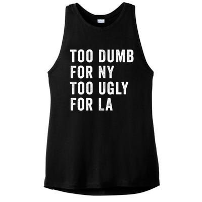 Too Dumb For New York Too Ugly For La Gift Ladies PosiCharge Tri-Blend Wicking Tank