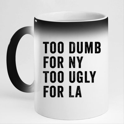 Too Dumb For New York Too Ugly For La Gift 11oz Black Color Changing Mug