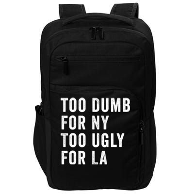 Too Dumb For New York Too Ugly For La Gift Impact Tech Backpack