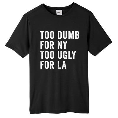 Too Dumb For New York Too Ugly For La Gift Tall Fusion ChromaSoft Performance T-Shirt