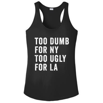 Too Dumb For New York Too Ugly For La Gift Ladies PosiCharge Competitor Racerback Tank