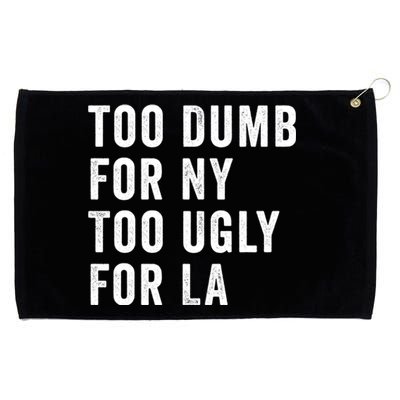 Too Dumb For New York Too Ugly For La Gift Grommeted Golf Towel